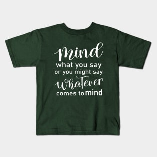 Mind what you say or you might say whatever comes to mind, Wise Mind Kids T-Shirt